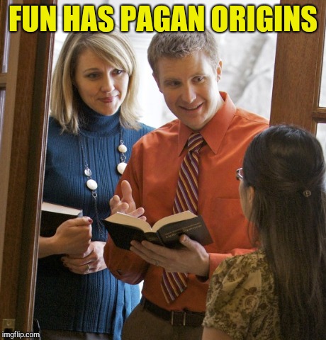 FUN HAS PAGAN ORIGINS | made w/ Imgflip meme maker