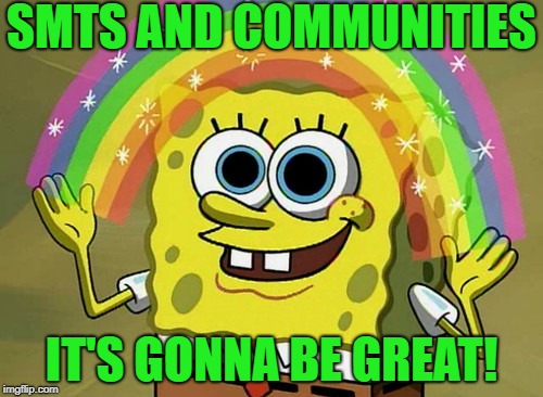 Imagination Spongebob Meme | SMTS AND COMMUNITIES; IT'S GONNA BE GREAT! | image tagged in memes,imagination spongebob | made w/ Imgflip meme maker