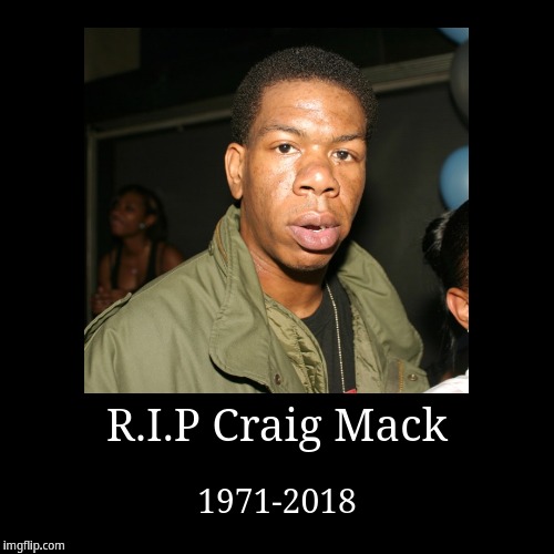 R.I.P Craig Mack | image tagged in funny,demotivationals,craig mack | made w/ Imgflip demotivational maker
