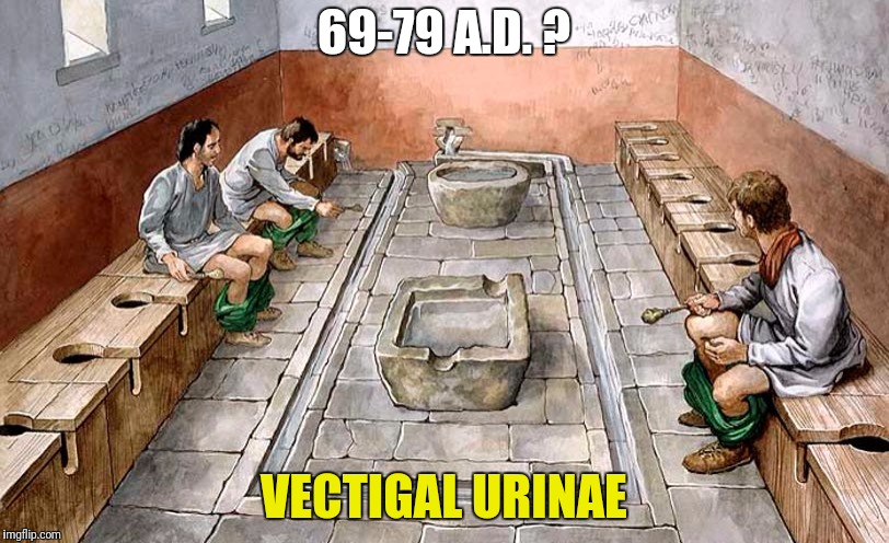 69-79 A.D. ? VECTIGAL URINAE | made w/ Imgflip meme maker
