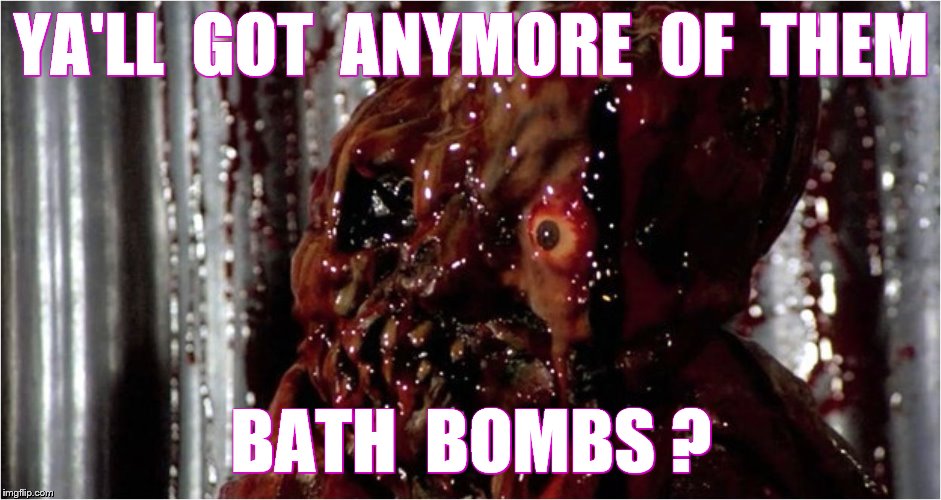 YA'LL  GOT  ANYMORE  OF  THEM BATH  BOMBS ? | made w/ Imgflip meme maker