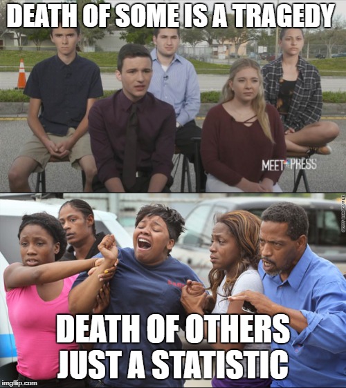 Save all of our children | DEATH OF SOME IS A TRAGEDY; DEATH OF OTHERS JUST A STATISTIC | image tagged in gun control | made w/ Imgflip meme maker