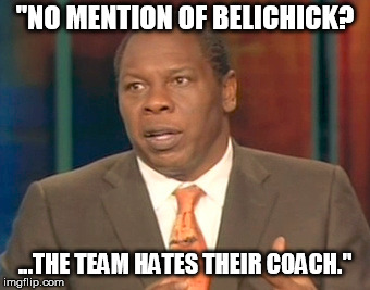 "NO MENTION OF BELICHICK? ...THE TEAM HATES THEIR COACH." | made w/ Imgflip meme maker