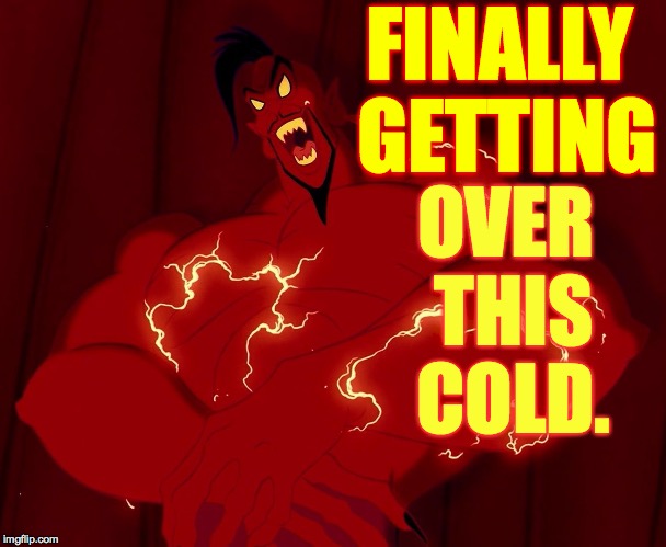 That's better! | FINALLY GETTING; OVER THIS COLD. | image tagged in genie,memes,i hate being sick | made w/ Imgflip meme maker