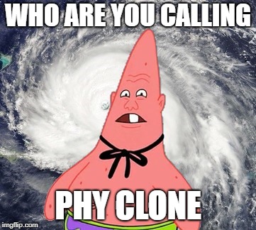 WHO ARE YOU CALLING PHY CLONE | made w/ Imgflip meme maker