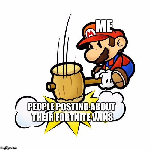 Mario Hammer Smash | ME; PEOPLE POSTING ABOUT THEIR FORTNITE WINS | image tagged in memes,mario hammer smash | made w/ Imgflip meme maker
