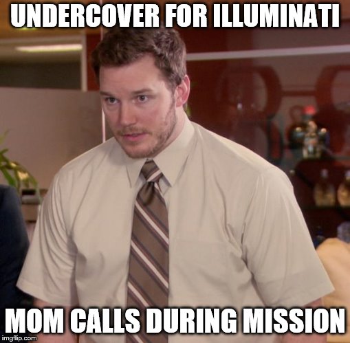 Afraid To Ask Andy Meme | UNDERCOVER FOR ILLUMINATI; MOM CALLS DURING MISSION | image tagged in memes,afraid to ask andy | made w/ Imgflip meme maker