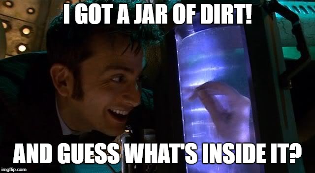 I GOT A JAR OF DIRT! AND GUESS WHAT'S INSIDE IT? | made w/ Imgflip meme maker
