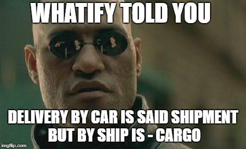DELIVERY | WHATIFY TOLD YOU; DELIVERY BY CAR IS SAID SHIPMENT BUT BY SHIP IS - CARGO | image tagged in memes,matrix morpheus,funny,shipment,car | made w/ Imgflip meme maker