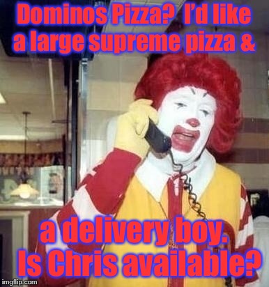 Meanwhile, at a Paris, France McDonald’s, porn star Christiana Cinn’s restaurant manager makes a counter-order. | Dominos Pizza?  I’d like a large supreme pizza &; a delivery boy.  Is Chris available? | image tagged in memes,christiana cinn,dominos pizza,delivery boy proposition,mcdonalds,order | made w/ Imgflip meme maker