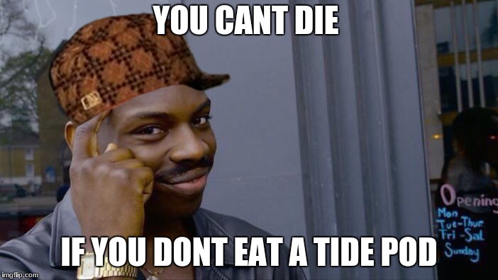 Roll Safe Think About It | YOU CANT DIE; IF YOU DONT EAT A TIDE POD | image tagged in memes,roll safe think about it,scumbag | made w/ Imgflip meme maker