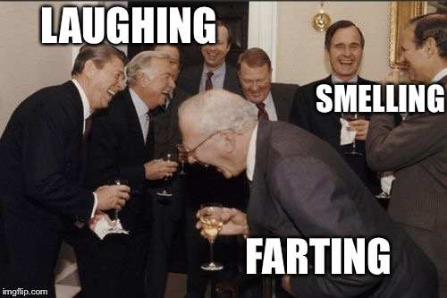 Laughing Men In Suits Meme | LAUGHING; SMELLING; FARTING | image tagged in memes,laughing men in suits | made w/ Imgflip meme maker