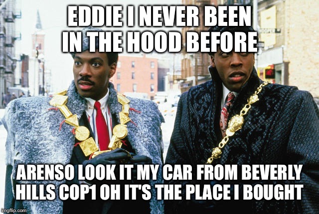 eddie murphy prince | EDDIE I NEVER BEEN IN THE HOOD BEFORE; ARENSO LOOK IT MY CAR FROM BEVERLY HILLS COP1
OH IT'S THE PLACE I BOUGHT | image tagged in eddie murphy prince | made w/ Imgflip meme maker