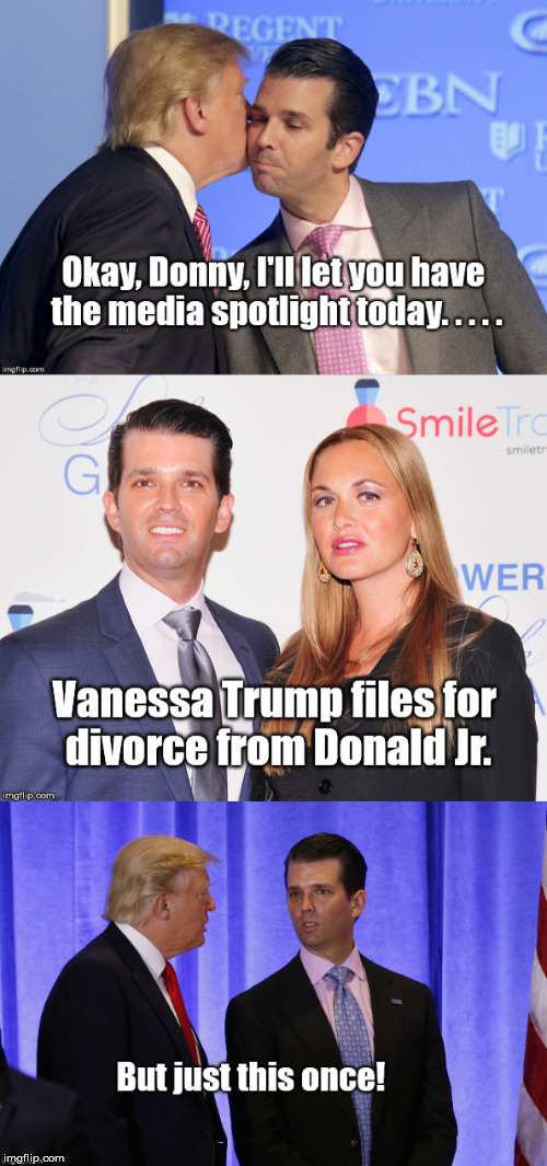 Donald Trump allows Donny Jr to have Media Spotlight for the Day! | image tagged in donald trump,trump,donald trump jr,divorce | made w/ Imgflip meme maker
