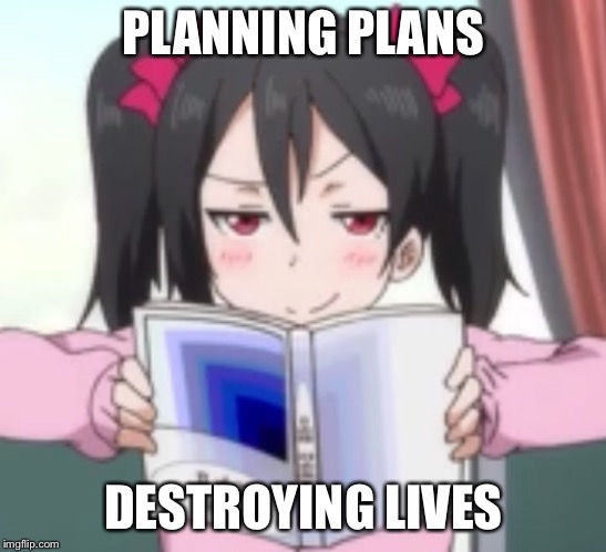 PLANNING PLANS; DESTROYING LIVES | made w/ Imgflip meme maker