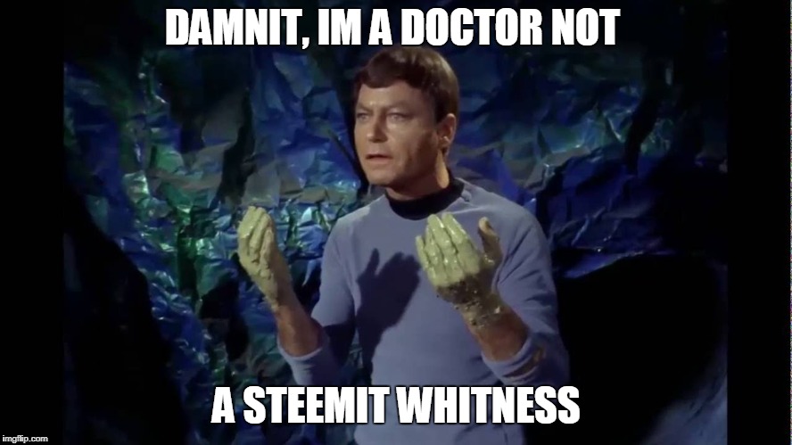 DAMNIT, IM A DOCTOR NOT; A STEEMIT WHITNESS | made w/ Imgflip meme maker