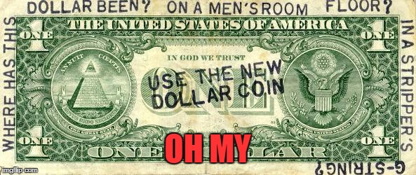 dollar | OH MY | image tagged in dollar | made w/ Imgflip meme maker