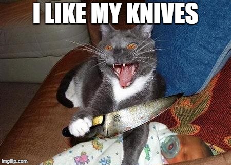 I LIKE MY KNIVES | made w/ Imgflip meme maker