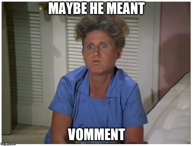 MAYBE HE MEANT VOMMENT | made w/ Imgflip meme maker