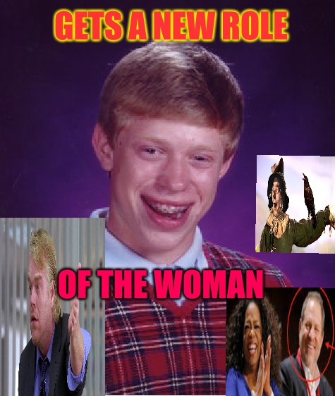 Hollywood Brian | GETS A NEW ROLE; OF THE WOMAN | image tagged in memes,bad luck brian,scumbag hollywood,punk,acting | made w/ Imgflip meme maker