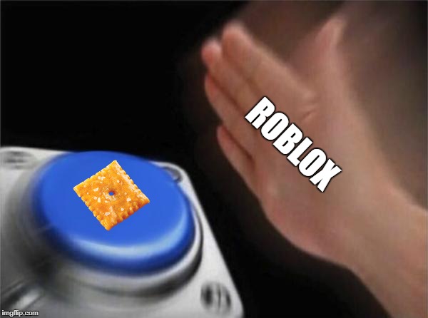 Blank Nut Button Meme | ROBLOX | image tagged in memes,blank nut button | made w/ Imgflip meme maker