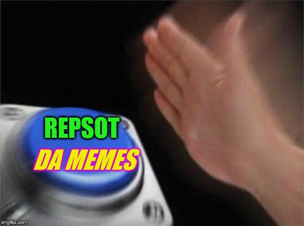 Blank Nut Button Meme | DA MEMES REPSOT | image tagged in memes,blank nut button | made w/ Imgflip meme maker