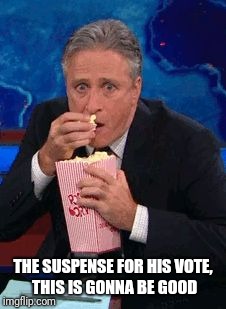 THE SUSPENSE FOR HIS VOTE, THIS IS GONNA BE GOOD | made w/ Imgflip meme maker