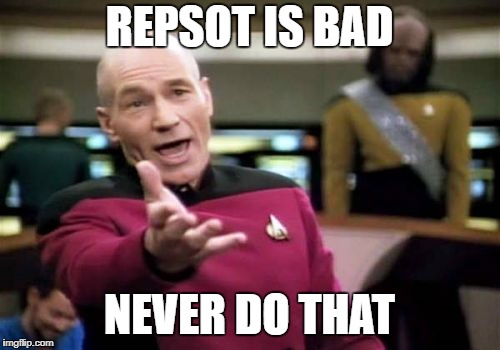 Picard Wtf Meme | REPSOT IS BAD NEVER DO THAT | image tagged in memes,picard wtf | made w/ Imgflip meme maker