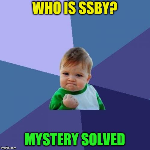 Success Kid Meme | WHO IS SSBY? MYSTERY SOLVED | image tagged in memes,success kid | made w/ Imgflip meme maker