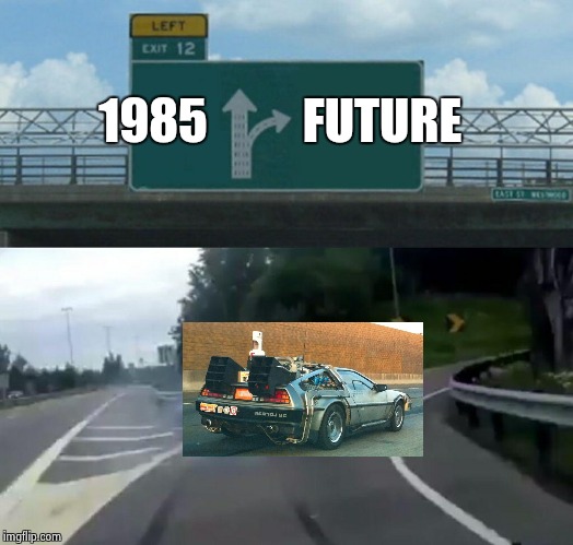 Keep left for Hill Valley | 1985; FUTURE | image tagged in memes,left exit 12 off ramp | made w/ Imgflip meme maker