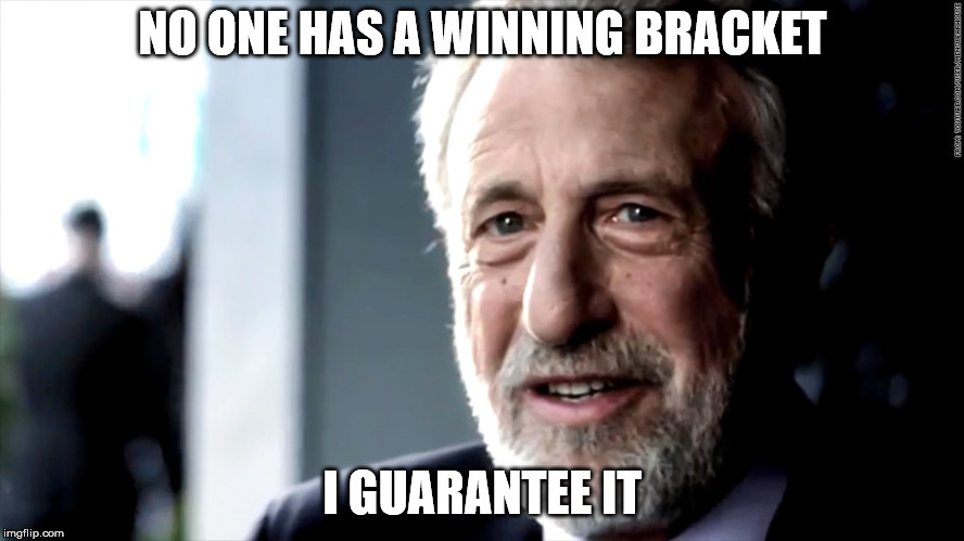 mens warehouse | NO ONE HAS A WINNING BRACKET; I GUARANTEE IT | image tagged in mens warehouse | made w/ Imgflip meme maker