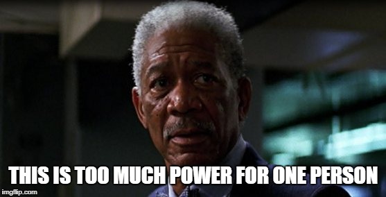 Too much power | THIS IS TOO MUCH POWER FOR ONE PERSON | image tagged in the dark knight,morgan freeman,lucius fox,batman | made w/ Imgflip meme maker