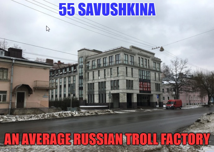 An Average Russian troll factory | 55 SAVUSHKINA; AN AVERAGE RUSSIAN TROLL FACTORY | image tagged in russia,make america great again,internet trolls | made w/ Imgflip meme maker