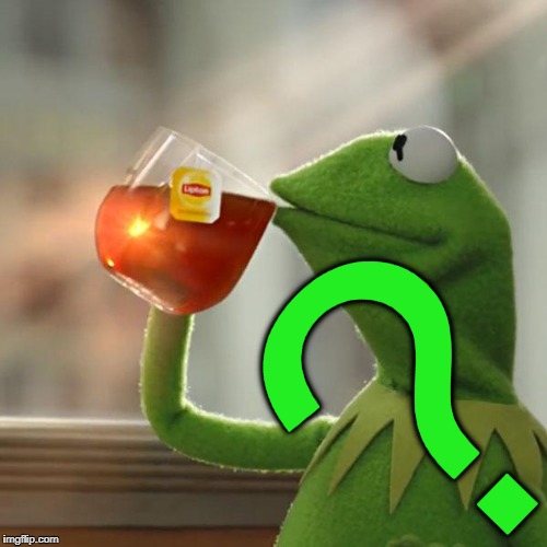 But That's None Of My Business Meme | ? | image tagged in memes,but thats none of my business,kermit the frog | made w/ Imgflip meme maker