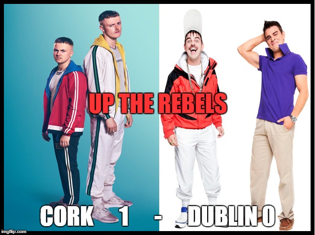 Young Offenders vs Damo&Ivor | UP THE REBELS; CORK      1      -      DUBLIN 0 | image tagged in cork,dublin,young offenders,damoivor | made w/ Imgflip meme maker