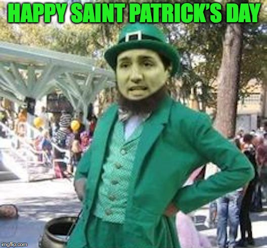 Erin Go Bragh | HAPPY SAINT PATRICK’S DAY | image tagged in st patrick's day,justin trudeau,irish guy,canada,larp | made w/ Imgflip meme maker
