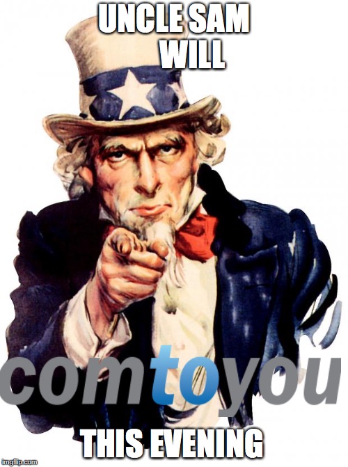 Uncle Sam Meme | UNCLE SAM 




WILL; THIS EVENING | image tagged in memes,uncle sam | made w/ Imgflip meme maker