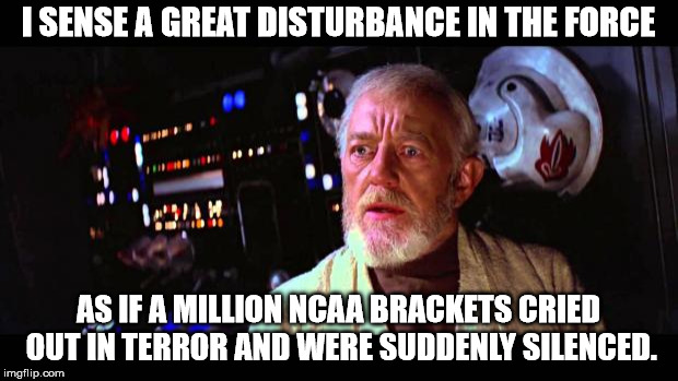 Obi Wan NCAA Bracket  | I SENSE A GREAT DISTURBANCE IN THE FORCE; AS IF A MILLION NCAA BRACKETS CRIED OUT IN TERROR AND WERE SUDDENLY SILENCED. | image tagged in obi wan million voices,ncaa,march madness | made w/ Imgflip meme maker