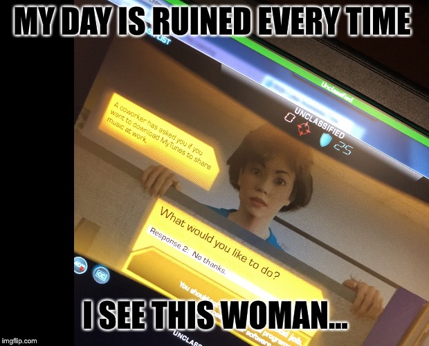 MY DAY IS RUINED EVERY TIME; I SEE THIS WOMAN... | image tagged in cyber awareness | made w/ Imgflip meme maker