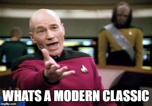 Picard Wtf Meme | WHATS A MODERN CLASSIC | image tagged in memes,picard wtf | made w/ Imgflip meme maker