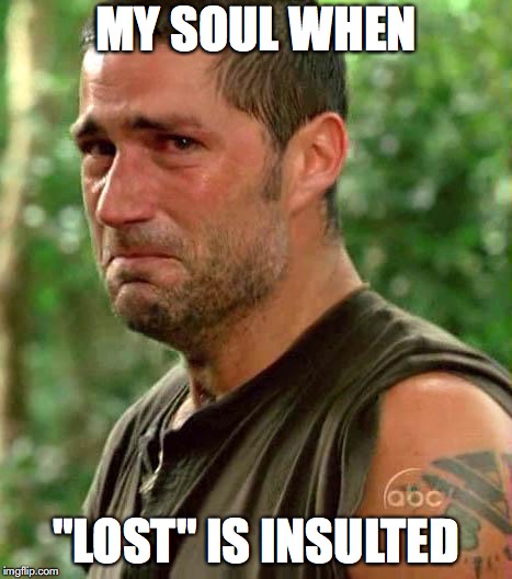 Jack From Lost | MY SOUL WHEN; "LOST" IS INSULTED | image tagged in jack from lost | made w/ Imgflip meme maker