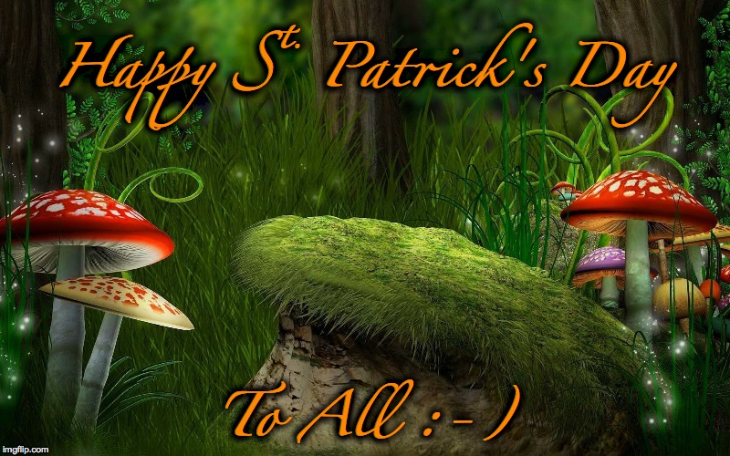 St. Paddy's Day | Happy St. Patrick's Day; To All :-) | image tagged in greetings | made w/ Imgflip meme maker