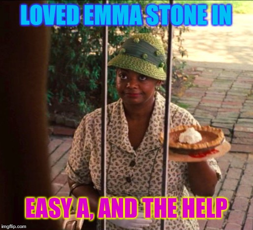 LOVED EMMA STONE IN EASY A, AND THE HELP | made w/ Imgflip meme maker