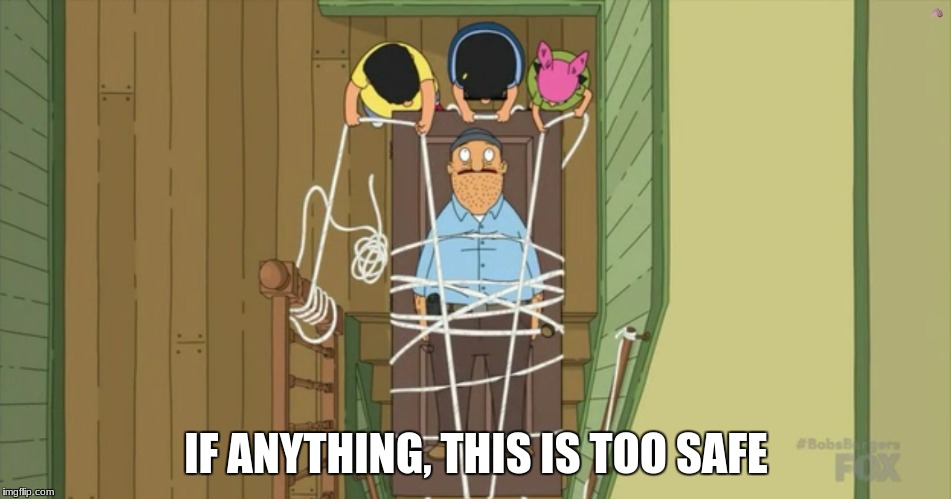 safe | IF ANYTHING, THIS IS TOO SAFE | image tagged in bobs burgers,safe,teddy | made w/ Imgflip meme maker