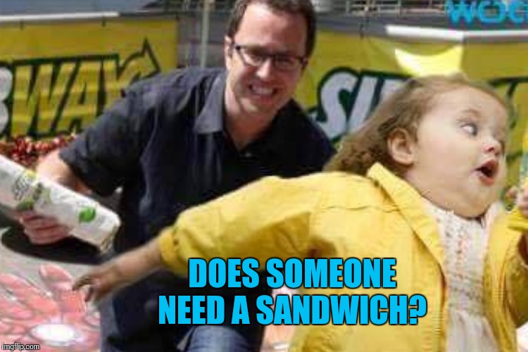 DOES SOMEONE NEED A SANDWICH? | made w/ Imgflip meme maker