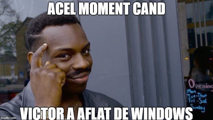 Roll Safe Think About It Meme | ACEL MOMENT CAND; VICTOR A AFLAT DE WINDOWS | image tagged in memes,roll safe think about it | made w/ Imgflip meme maker
