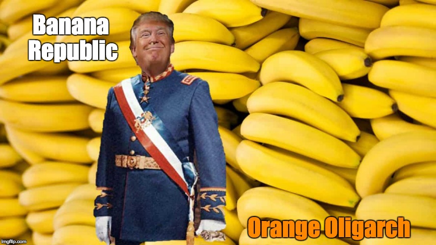 Remake America | Banana Republic; Orange Oligarch | image tagged in banana republic oligarchy trump russia | made w/ Imgflip meme maker