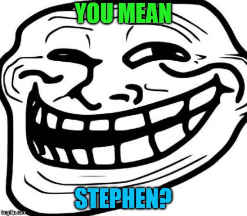YOU MEAN STEPHEN? | made w/ Imgflip meme maker