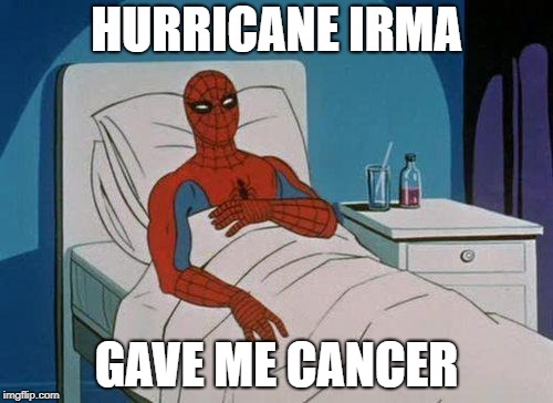 Spiderman Hospital Meme | HURRICANE IRMA; GAVE ME CANCER | image tagged in memes,spiderman hospital,spiderman | made w/ Imgflip meme maker
