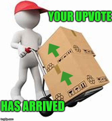 upvotes | YOUR UPVOTE HAS ARRIVED | image tagged in upvotes | made w/ Imgflip meme maker